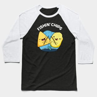 Fishin chips Funny Food Pun Baseball T-Shirt